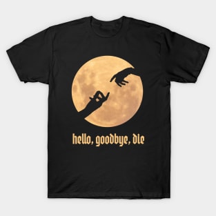 hello, goodbye, die T-Shirt